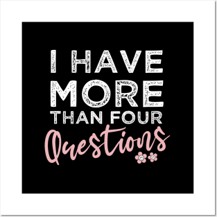 I Have More Than Four Questions Happy Passover Funny Sarcastic Saying Posters and Art